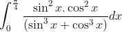 \int_{0}^{\frac{\pi}{4}}\frac{\sin^2x.\cos ^2x}{(\sin ^3x+\cos ^3x)}dx