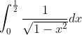 \int_{0}^{\frac{1}{2}}\frac{1}{\sqrt{1-x^{2}}}dx