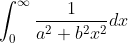 \int_{0}^{\infty }\frac{1}{a^{2}+b^{2}x^{2}}dx