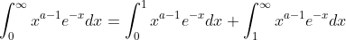 \int_{0}^{\infty }x^{a-1}e^{-x}dx=\int_{0}^{1 }x^{a-1}e^{-x}dx+\int_{1}^{\infty }x^{a-1}e^{-x}dx