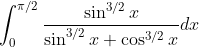 \int_{0}^{\pi / 2} \frac{\sin ^{3 / 2} x}{\sin ^{3 / 2} x+\cos ^{3 / 2} x} d x