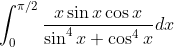 \int_{0}^{\pi / 2} \frac{x \sin x \cos x}{\sin ^{4} x+\cos ^{4} x} d x