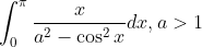 \int_{0}^{\pi} \frac{x}{a^{2}-\cos ^{2} x} d x, a>1