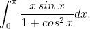 \int_{0}^{\pi}\frac{x\,sin\,x}{1+cos^{2}\,x}dx.