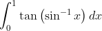 \int_{0}^{1} \tan \left(\sin ^{-1} x\right) d x