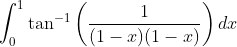 \int_{0}^{1} \tan ^{-1}\left(\frac{1}{(1-x)(1-x)}\right) d x \\
