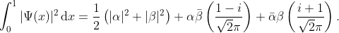 \int_{0}^{1} |\Psi(x)|^2\,\mathrm{d}x=\frac{1}{2}\left ( |\alpha|^2+|\beta|^2 \right )+\alpha \bar{\beta}\left ( \frac{1-i}{\sqrt{2}\pi} \right )+ \bar{\alpha}\beta\left ( \frac{i+1}{\sqrt{2}\pi} \right ).