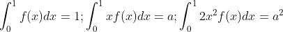 \int_{0}^{1} f(x) d x=1 ; \int_{0}^{1} x f(x) d x=a ; \int_{0}^{1} 2 x^{2} f(x) d x=a^{2}