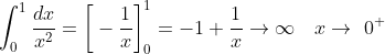 \int_{0}^{1}\frac{dx}{x^2}=\bigg[ -\frac{1}{x}\bigg]_0^1=-1+\frac{1}{x}\rightarrow \infty \quad x\rightarrow \0^+