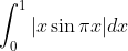 \int_{0}^{1}|x \sin \pi x| d x