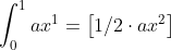 \int_{0}^{1}ax^1=\left [ 1/2\cdot ax^2 \right ]