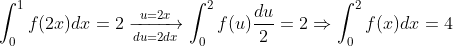 \int_{0}^{1}f(2x)dx=2\xrightarrow[du=2dx]{u=2x} \int_{0}^{2}f(u)\frac{du}{2}=2 \Rightarrow \int_{0}^{2}f(x)dx=4