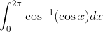 \int_{0}^{2 \pi} \cos ^{-1}(\cos x) d x
