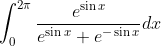 \int_{0}^{2 \pi} \frac{e^{\sin x}}{e^{\sin x}+e^{-\sin x}} d x
