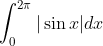 \int_{0}^{2 \pi}|\sin x| d x