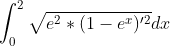 \int_{0}^{2}\sqrt{e^2*(1-e^x)'^2} dx