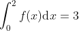 \int_{0}^{2}f(x)\textup{d}x = 3