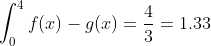 \int_{0}^{4}f(x)-g(x) = \frac{4}{3} = 1.33