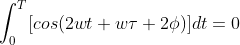 \int_{0}^{T}[cos(2wt+w\tau+2\phi)]dt=0