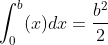 \int_{0}^{b} (x) dx = \frac{b^2}{2}