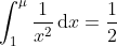 \int_{1}^{\mu }\frac{1}{x^{2}}\, \textup{d}x=\frac{1}{2}