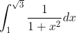 \int_{1}^{\sqrt{3}} \frac{1}{1+x^{2}} d x