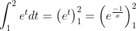 \int_{1}^{2} e^{t} d t=\left(e^{t}\right)_{1}^{2}=\left(e^{\frac{-1}{x}}\right)_{1}^{2}\\