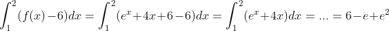 \int_{1}^{2}(f(x)-6)dx=\int_{1}^{2}(e^x+4x+6-6)dx=\int_{1}^{2}(e^x+4x)dx=...=6-e+e^2