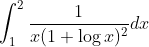 \int_{1}^{2}\frac{1}{x(1+\log x)^2}dx