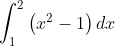 \int_{1}^{2}\left ( x^{2}-1 \right )dx