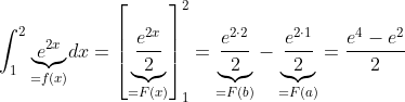 \int_{1}^{2}\underset{=f(x)}{\underbrace{e^{2x}}}dx=\left[\underset{=F(x)}{\underbrace{\frac{e^{2x}}{2}}}\right]_1^2=\underset{=F(b)}{\underbrace{\frac{e^{2\cdot 2}}{2}}}-\underset{=F(a)}{\underbrace{\frac{e^{2\cdot 1}}{2}}}=\frac{e^{4}-e^2}{2}