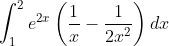 \int_{1}^{2}e^{2x}\left ( \frac{1}{x}-\frac{1}{2x^{2}} \right )dx