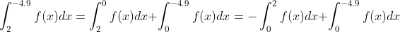 \int_{2}^{-4.9} f(x)dx=\int_{2}^{0} f(x)dx+\int_{0}^{-4.9} f(x)dx= -\int_{0}^{2} f(x)dx+\int_{0}^{-4.9} f(x)dx