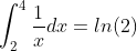 \int_{2}^{4}\frac{1}{x}dx=ln(2)