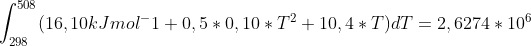 \int_{298}^{508}(16,10 kJ mol^-1+0,5*0,10*T^2+10,4*T)dT=2,6274*10^6
