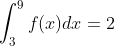 \int_{3}^{9}f(x)dx =2