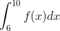 \int_{6}^{10}f(x)dx