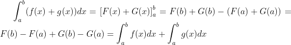 \int_{a}^{b}(f(x)+g(x))dx =\left [ F(x)+G(x) \right ]_{a}^{b}= F(b)+G(b)-(F(a)+G(a))=F(b)-F(a)+G(b)-G(a)=\int_{a}^{b}f(x)dx+\int_{a}^{b}g(x)dx