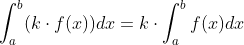 \int_{a}^{b}(k\cdot f(x))dx =k\cdot \int_{a}^{b}f(x)dx