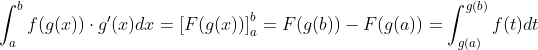 \int_{a}^{b}f(g(x))\cdot g'(x)dx=\left [ F(g(x)) \right ]_{a}^{b}=F(g(b))-F(g(a)) =\int_{g(a)}^{g(b)}f(t)dt