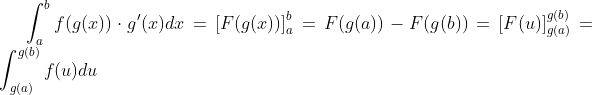 \int_{a}^{b}f(g(x))\cdot g'(x)dx=\left [F(g(x)) \right ]_{a}^{b}=F(g(a))-F(g(b))= \left [F(u) \right ]_{g(a)}^{g(b)}=\int_{g(a)}^{g(b)}f(u)du