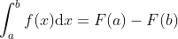\int_{a}^{b}f(x)\textup{d}x=F(a)-F(b)