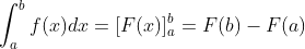 \int_{a}^{b}f(x)dx = [F(x)]_{a}^{b}\textrm{} = F(b) - F(a)