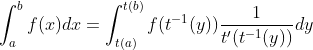 \int_{a}^{b}f(x)dx = \int_{t(a)}^{t(b)}f(t^{-1}(y)) \frac{1}{t'(t^{-1}(y))}dy