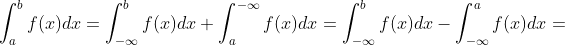 \int_{a}^{b}f(x)dx=\int_{-\infty }^{b}f(x)dx+\int_{a}^{-\infty }f(x)dx= \int_{-\infty }^{b}f(x)dx-\int_{-\infty }^{a}f(x)dx=