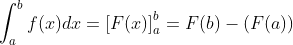 \int_{a}^{b}f(x)dx=\left [ F(x) \right ]^b_a=F(b)-(F(a))