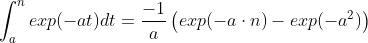 \int_{a}^{n} exp(-at) dt=\frac{-1}{a}\left ( exp(-a\cdot n)-exp(-a^2) \right )