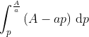 \int_{p}^{\frac{A}{a}}\left ( A-ap \right )\, \textup{d}p