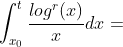 \int_{x_0}^t \frac{log^r(x)}{x}dx=