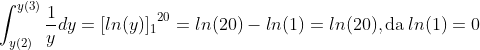 \int_{y(2)}^{y(3)}\frac{1}{y}dy={[ln(y)]_{1}}^{20}= ln(20)-ln(1)= ln(20), \textup{da}\: ln(1)=0